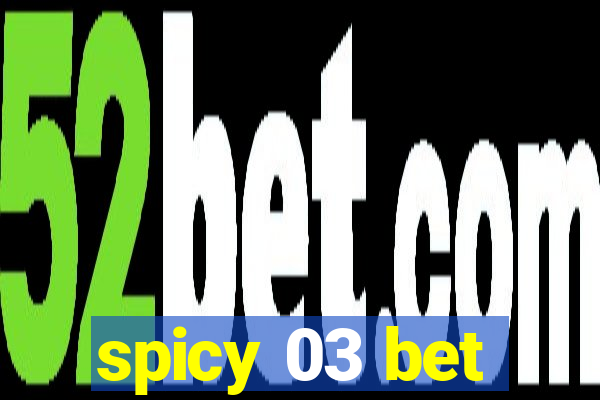 spicy 03 bet